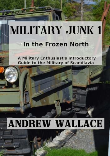 MILITARY JUNK 1: In the Frozen North. A Military Enthusiast's Introductory Guide to the Military of Scandinavia. von Lulu.com